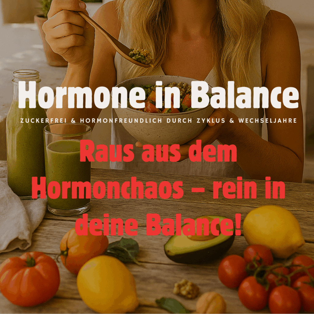 Frau sitzt am Holztisch mit frischem grünen Smoothie und einer Bowl voller Gemüse. Frische Avocado, Tomaten und Kräuter liegen auf dem Tisch. Textoverlay: „Hormone in Balance – Zuckerfrei & hormonfreundlich durch Zyklus & Wechseljahre. Raus aus dem Hormonchaos – rein in deine Balance.“